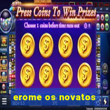 erome os novatos